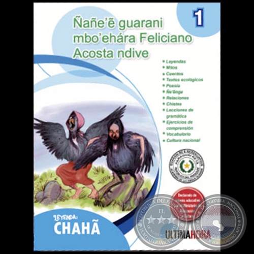 NANEE GUARANI MBOEHARA FELICIANO ACOSTA NDIVE - Leyenda: CHAHÃ - Fascículo 1 - Año 2020